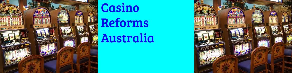 Casino and Gambling Reforms
